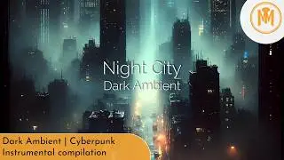 🌃 Night City - Dark Ambient | Cyberpunk [Instrumental Chill]