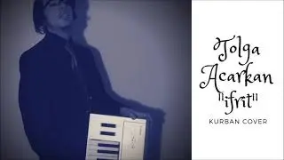 Kurban - İfrit (Tolga Acarkan Cover)