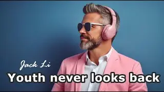 Jack Li - Youth never looks back