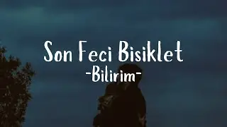 Son Feci Bisiklet-Bilirim ( Sözleri)