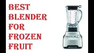 Best Blender For Frozen Fruit 2021