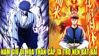 NẮM GIỮ DỊ HỎA THẦN CẤP TA TRỞ NÊN BẤT BẠI | REVIEW PHIM TRUYỆN TRANH HAY