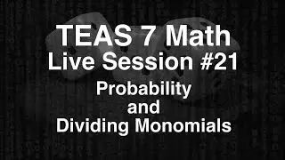 TEAS 7 Math Live Session #21 - Probability and Dividing Monomials