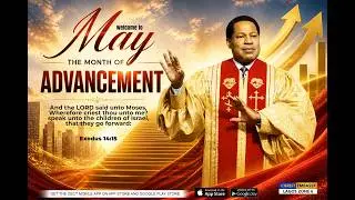 FULL MESSAGE - MAY, THE MONTH OF ADVANCEMENT