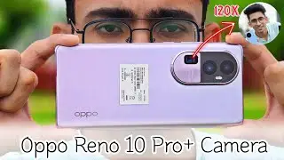Oppo Reno 10 Pro Plus Live Camera Test | 120x Zoom, Portrait, 4k Video, Selfie & More 🔥🔥🔥