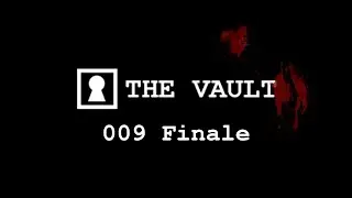 The Vault 009 | The Final Chapter