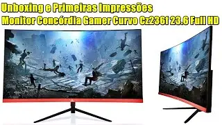 Unboxing e Primeiras Impressões | Monitor Concórdia Gamer Curvo Cz236f 23.6 Full Hd