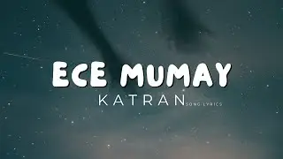 Ece Mumay - Katran (sözləri,lyrics)