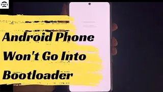 Android Phone Won’t Go Into Bootloader Mode? Learn the 5 Causes & Try 7 Solutions
