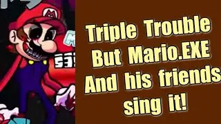 Triple Trouble but Mario.EXE characters sing it | FNF VS Mario.EXE Mario Madness V2 Update