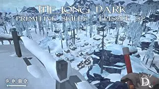 The Long Dark - Primitive Skills - Episode 32