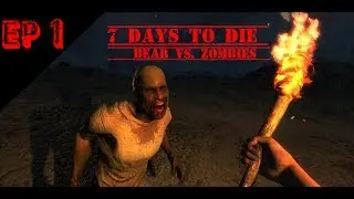 7 Days To Die Episode 1: Bear VS Zombie