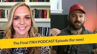 E300: The Final ITRH PODCAST Episode (for now)