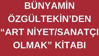 Prof. Bünyamin Özgültekin'den Art Niyet/Sanatçı Olmak Kitabı