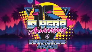 Starfighters Arcade Invites You To Our 10th Anniversary Party!