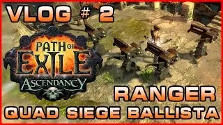 PoE | Vlog # 2 | Ranger Quad Siege Ballista Totem Build | The Ascendancy