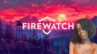 Firewatch | Who is Stalking Me in the Woods?
