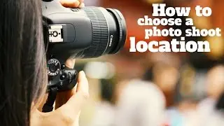 How to Choose a Photo Shoot Location
