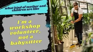 I'm a workshop volunteer, not a babysitter -Reddit Stories-Why do I have to clean up after children?