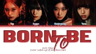 ITZY (있지) BORN TO BE Lyrics (Color Coded Lyrics)