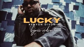 Kenyon Dixon - Lucky (Lyric Video)