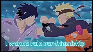 Naruto & Sasuke - [I wanna ruin our friendship] • [Edit/AMV] ! #amv