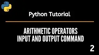 Arithmetic operators || Input and Output command in Python || Python Tutorials #2