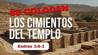 Se Colocan Los Cimientos Del Templo (Esdras 3:8-13)