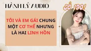 HÀNH LÝ SỐ 190 FULL | TÔI VÀ EM GÁI CHUNG MỘT CƠ THỂ NHƯNG LÀ HAI LINH HỒN