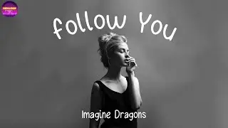 Imagine Dragons - Follow You (Lyrics) | Chill Plus