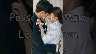 Top 10 Possessive Male Lead Korean Dramas 