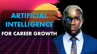 HOW TO EMBRACE AI FOR CAREER GROWTH