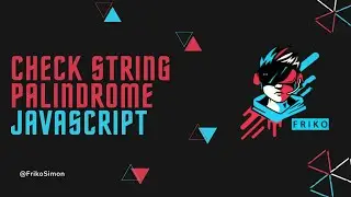 Melakukan Cek String Adalah Palindrome Atau Bukan - JavaScript Series