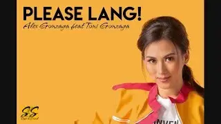 Please Lang - Alex Gonzaga Ft. Toni Gonzaga Lyrics (Lyrics in Description)