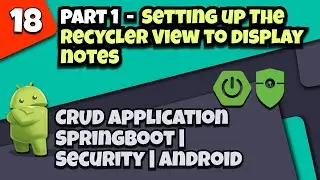 18.Part 1-Setting up The Recycler View to display notes | CRUD app with Springboot-Security -Android