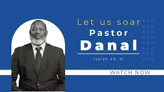 LET US SOAR | Pastor Danal Charles | April 6th, 2025