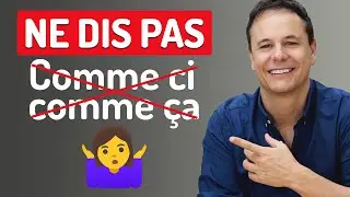 Ne dis pas COMME CI COMME ÇA 😉