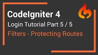 CodeIgniter 4 User Login Tutorial - Part 5 - Filters. Protecting Routes