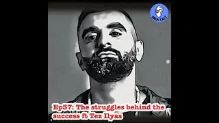 E37: The struggles behind the success ft Tez Ilyas