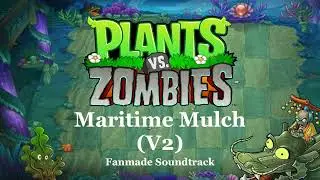 Maritime Mulch (PvZ Fan OST) V2