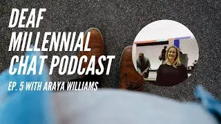 Deaf Millennial Chat Podcast Ep. 5 with Araya Williams