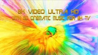 8K/4K Video Ultra HD with 8D cinematic music for 8k/4K Tv