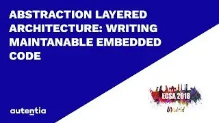 Abstraction Layered Architecture: Writing Maintainable Embedded Code ECSA 2018