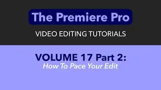 LEARN ADOBE PREMIERE PRO - VOL  17 - HOW TO PACE YOUR EDIT PART 2
