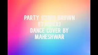 PARTY - CHRIS BROWN FT. USHER AND GUCCI MANE | DANCE COVER BY MAHESHWAR
