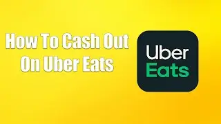 How To Cash Out On Uber Eats