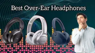 Best Over-Ear Headphones in 2024