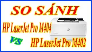So sánh Dòng Máy in HP LaserJet Pro M404 vs HP LaserJet Pro M402 | Bán máy in HP LaserJet M404DN