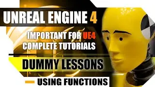 Unreal Engine 4 Dummy Lessons - Create, Add and using FUNCTIONS