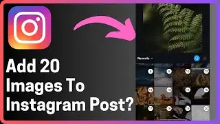 How To Add Up To 20 Images To Instagram Post - Full Guide
